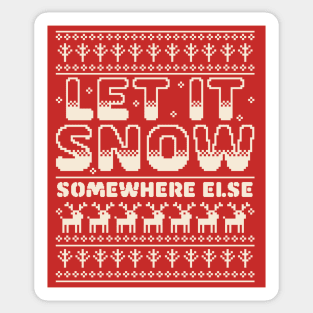 Let It Snow Somewhere Else Funny Sarcastic Ugly Christmas Sticker